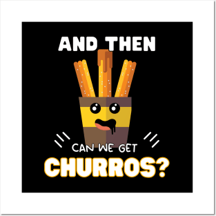 and then can we get Churros? Posters and Art